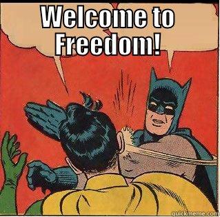 WELCOME TO FREEDOM!  Slappin Batman
