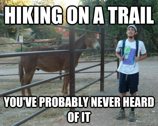 Hiking on a trail you've probably never heard of it - Hiking on a trail you've probably never heard of it  Hipster Bill