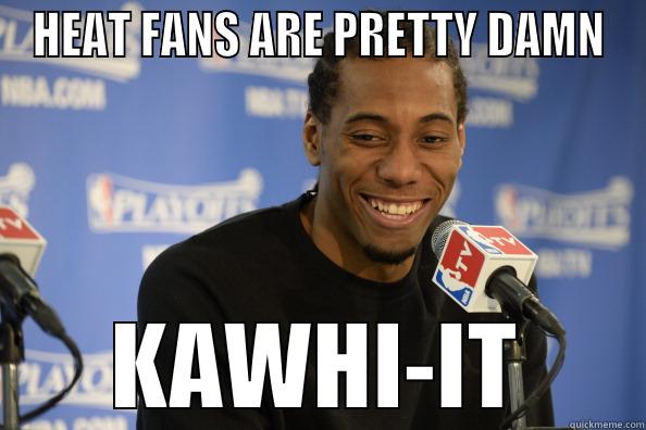HEAT FANS ARE PRETTY DAMN KAWHI-IT Misc