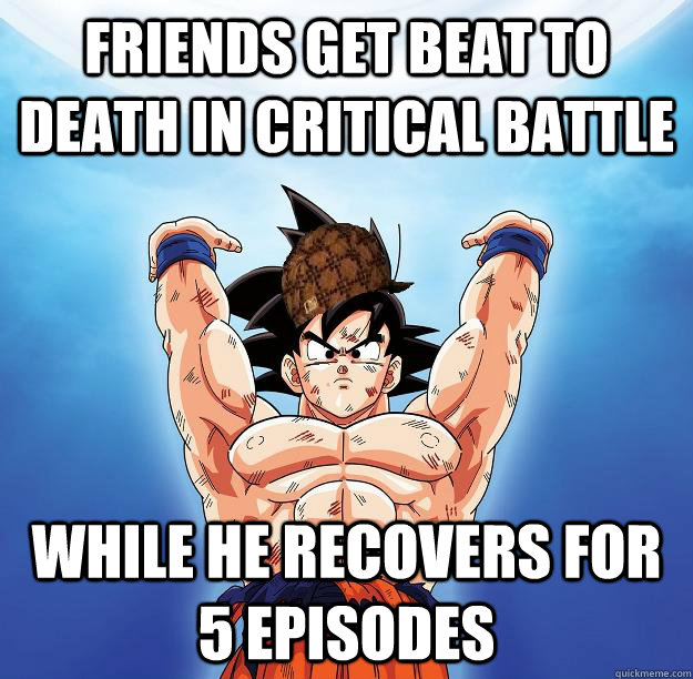 Friends get beat to death in critical battle While he recovers for 5 episodes  Scumbag Goku