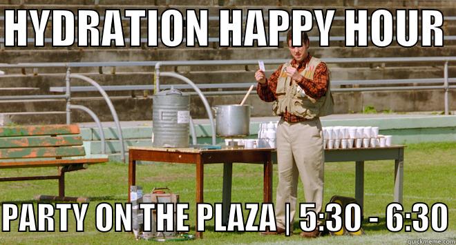 HYDRATION HAPPY HOUR   PARTY ON THE PLAZA | 5:30 - 6:30 Misc