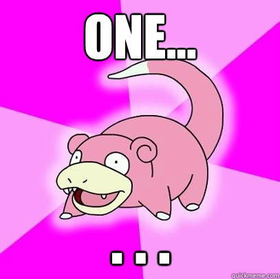 One... . . .  Slowpoke