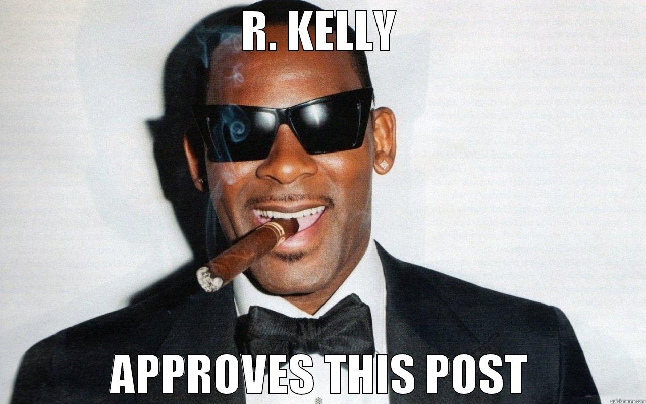 R. KELLY APPROVES THIS POST Misc
