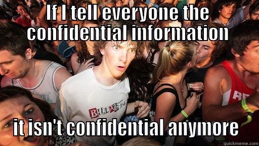 IF I TELL EVERYONE THE CONFIDENTIAL INFORMATION IT ISN'T CONFIDENTIAL ANYMORE  Sudden Clarity Clarence