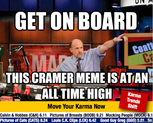 get on board this cramer meme is at an all time high - get on board this cramer meme is at an all time high  Mad Karma with Jim Cramer