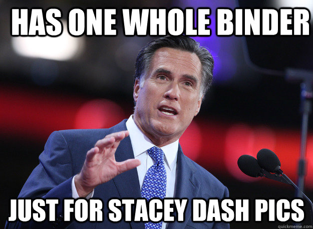 has one whole binder just for stacey dash pics  Relatable Mitt Romney