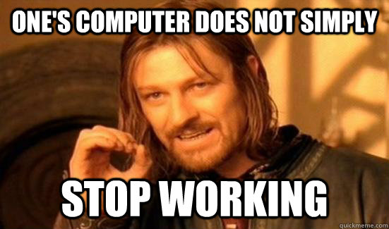 One's Computer Does Not Simply Stop Working  Boromir