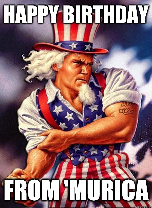 Happy birthday From 'Murica - Happy birthday From 'Murica  Merica