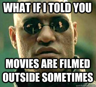 what if i told you movies are filmed outside sometimes  Matrix Morpheus