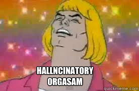 Hallncinatory Orgasam Hallncinatory Orgasam He Man Finish Hallncinatory Orgasam Hallncinatory Orgasam He Man Finish