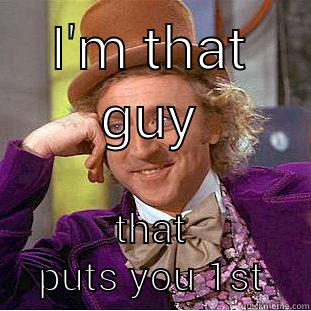 I'M THAT GUY THAT PUTS YOU 1ST Condescending Wonka