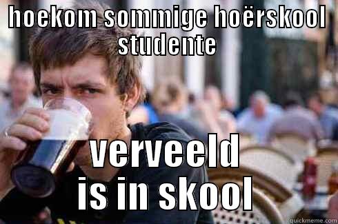 HOEKOM SOMMIGE HOËRSKOOL STUDENTE VERVEELD IS IN SKOOL Lazy College Senior