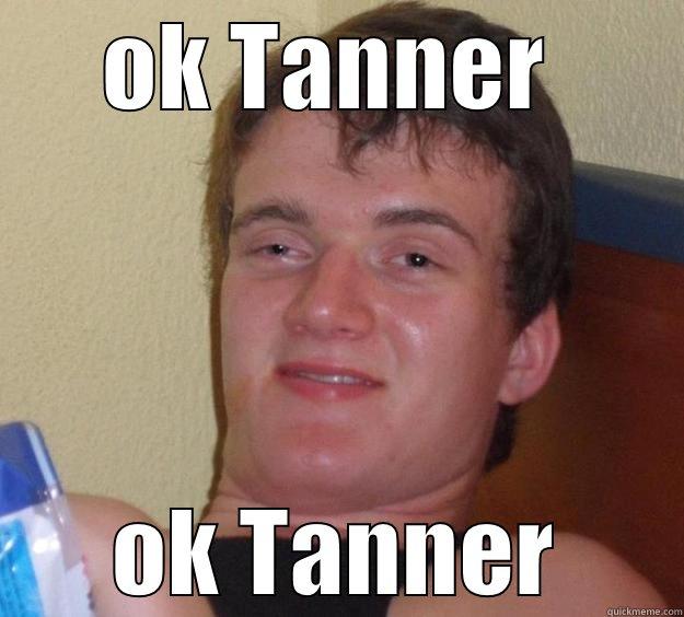 OK TANNER  OK TANNER 10 Guy