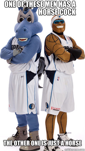 one of these men has a  horse cock the other one is just a horse - one of these men has a  horse cock the other one is just a horse  Mavs Man