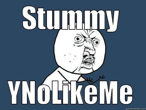 STUMMY YNOLIKEME Y U No