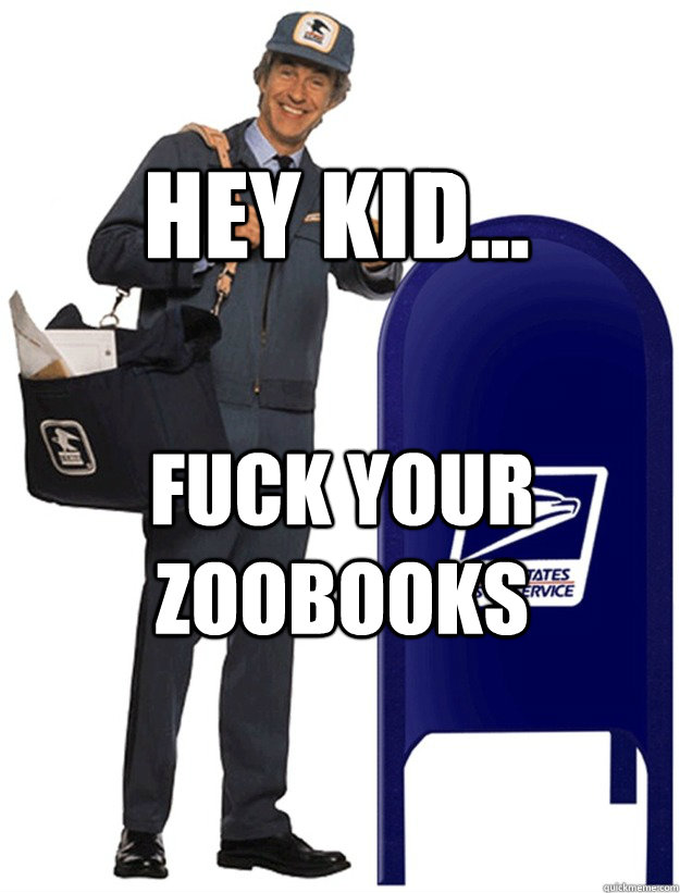 Hey kid... fuck your zoobooks  Mailicious Mailman