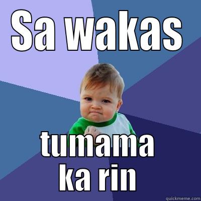 SA WAKAS TUMAMA KA RIN Success Kid
