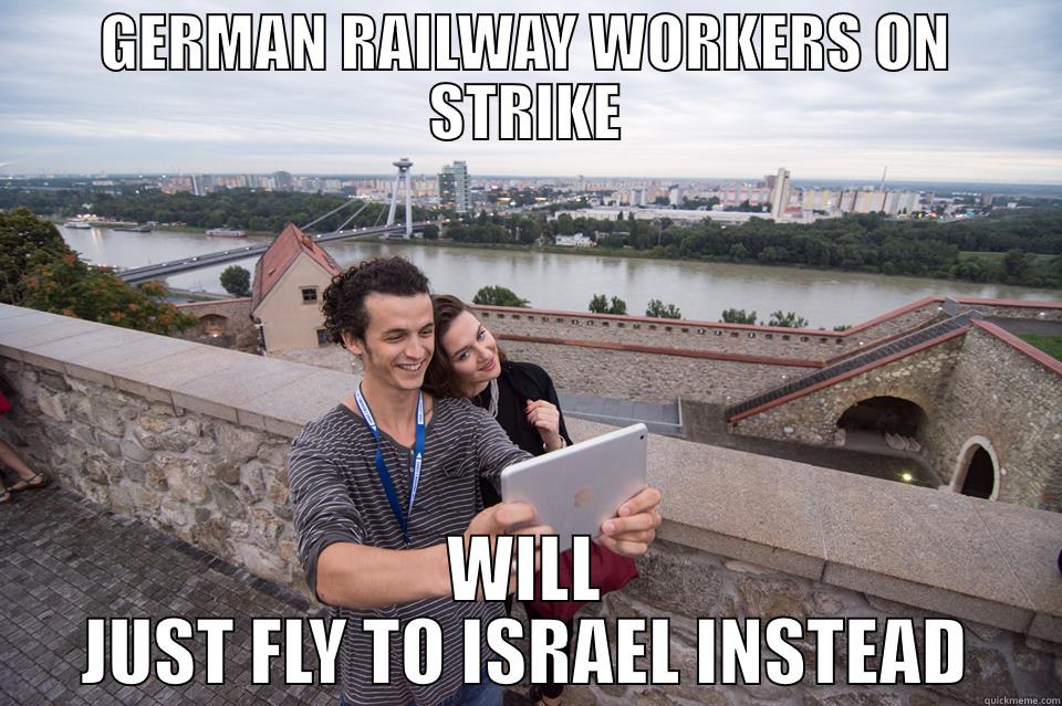 GERMAN RAILWAY WORKERS ON STRIKE WILL JUST FLY TO ISRAEL INSTEAD Misc