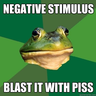 Negative stimulus Blast it with piss  Foul Bachelor Frog