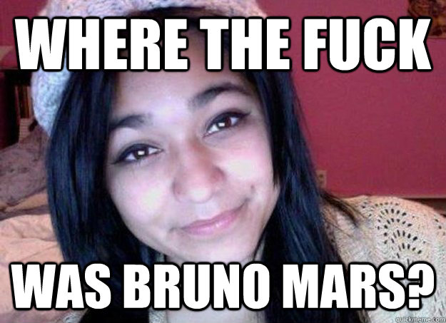 Where the fuck was bruno mars?  