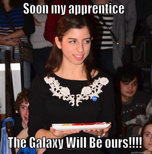        SOON MY APPRENTICE         THE GALAXY WILL BE OURS!!!! Misc
