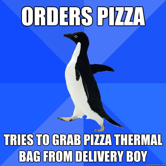 orders pizza tries to grab pizza thermal bag from delivery boy  Socially Awkward Penguin