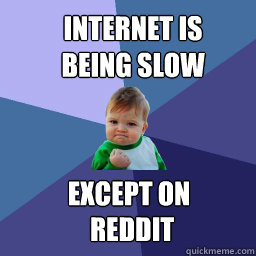 Internet is being slow Except on Reddit  Sucess Kid