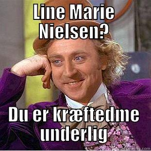LINE MARIE NIELSEN? DU ER KRÆFTEDME UNDERLIG Condescending Wonka