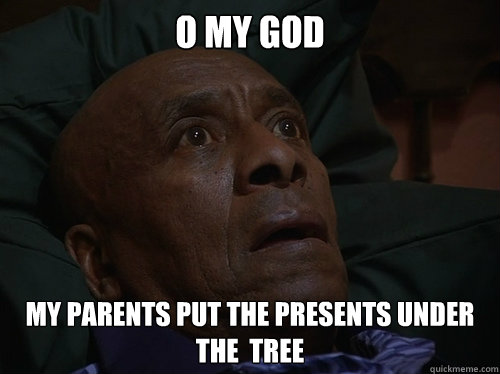 o my god    my parents put the presents under the  tree  Bedtime Realizations