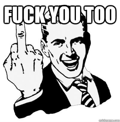 Fuck you too - Fuck you too  Fuck You Too