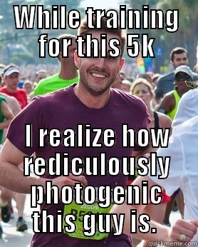 WHILE TRAINING FOR THIS 5K I REALIZE HOW REDICULOUSLY PHOTOGENIC THIS GUY IS.  Ridiculously photogenic guy
