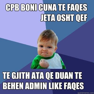 cpb boni cuna te faqes jeta osht qef  te gjith ata qe duan te behen admin like faqes  Success Kid