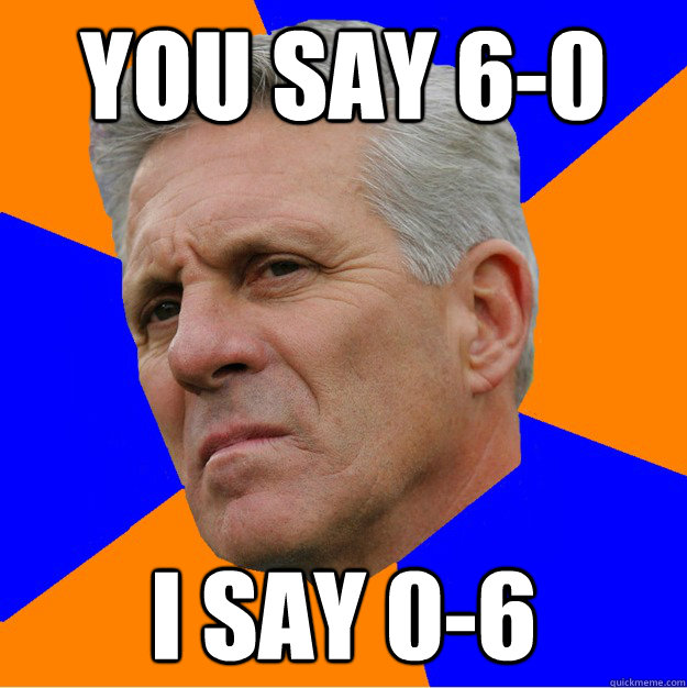 you say 6-0 i say 0-6  Uninformed Zook
