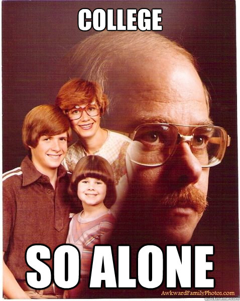 college  so alone  Vengeance Dad