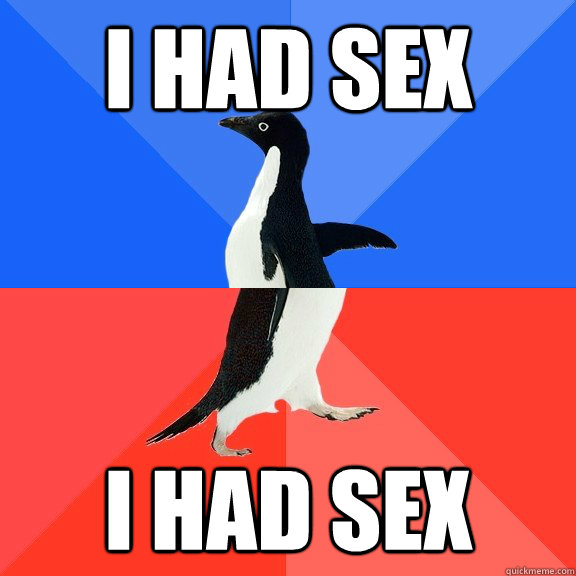 I had sex I had sex  Socially Awkward Awesome Penguin