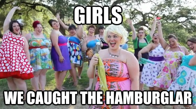 Girls We Caught the hamburglar  Big Girl Party