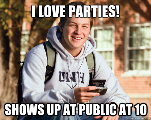 I love parties! shows up at public at 10  College Freshman