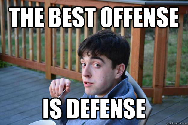 The best offense is defense  