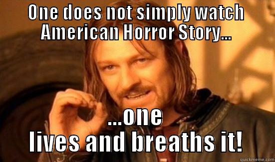 ONE DOES NOT SIMPLY WATCH AMERICAN HORROR STORY... ...ONE LIVES AND BREATHS IT! Boromir
