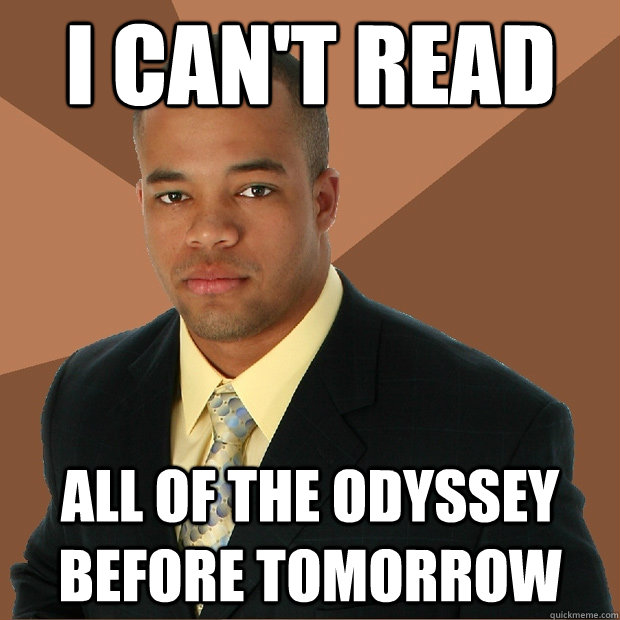 I can't read all of The Odyssey before tomorrow   Successful Black Man