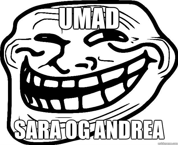 UMAD SARA OG ANDREA  Trollface