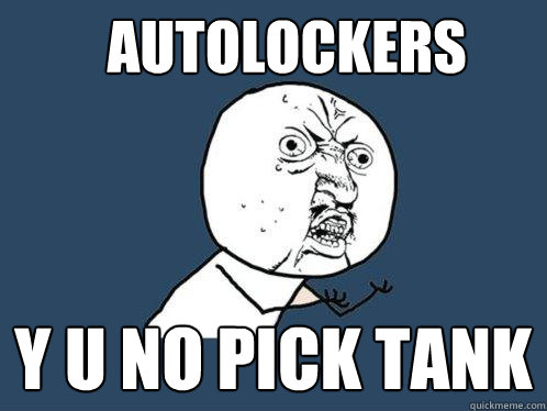 Autolockers y u no pick tank  Y U No