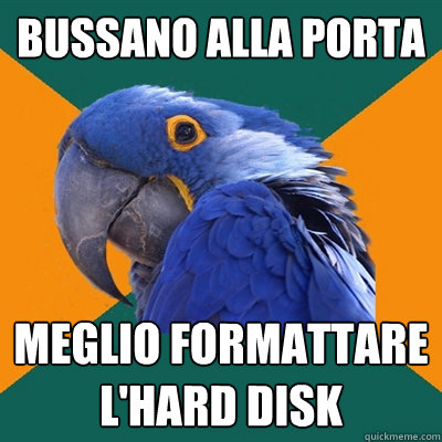 bussano alla porta meglio formattare l'hard disk  Paranoid Parrot