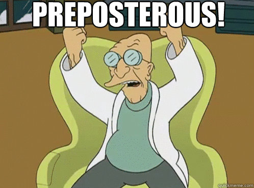 Preposterous! - Preposterous!  Farnsworth Preposterous