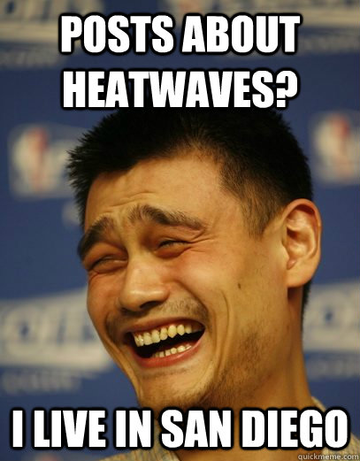 posts about heatwaves? I live in San Diego  Yao Ming