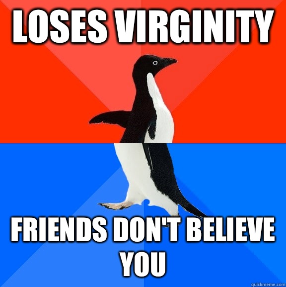 loses virginity  friends don't believe you  Socially Awesome Awkward Penguin