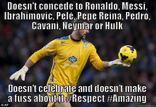 DOESN'T CONCEDE TO RONALDO, MESSI, IBRAHIMOVIC, PELÉ, PEPE REINA, PEDRO, CAVANI, NEYMAR OR HULK DOESN'T CELEBRATE AND DOESN'T MAKE A FUSS ABOUT IT #RESPECT #AMAZING Misc