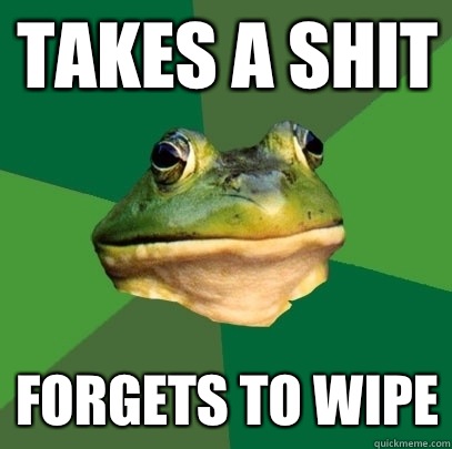 Takes a shit Forgets to wipe  Foul Bachelor Frog