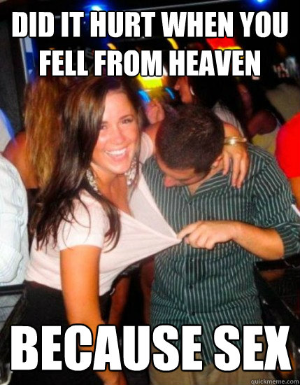Did it hurt when you fell from heaven because sex  