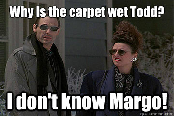 Why is the carpet wet Todd? I don't know Margo! - Why is the carpet wet Todd? I don't know Margo!  Christmas Vacation